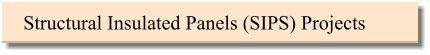 Structural Insulated Panels (SIPS) Projects